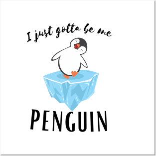 I Just gotta be me penguin - Funny Penguin Quote Posters and Art